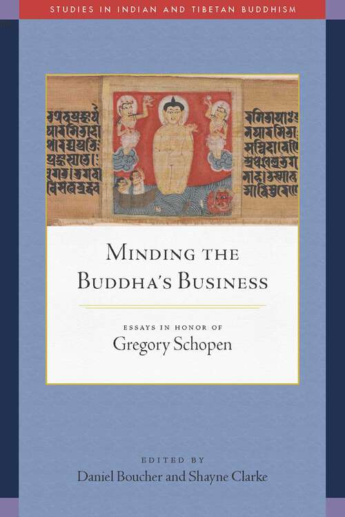 Book cover of Minding the Buddha's Business: Essays in Honor of Gregory Schopen (Studies in Indian and Tibetan Buddhism)
