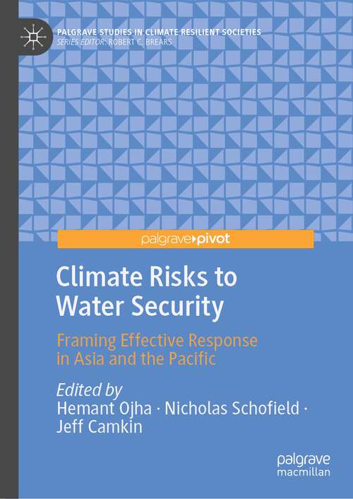 Book cover of Climate Risks to Water Security: Framing Effective Response in Asia and the Pacific (1st ed. 2023) (Palgrave Studies in Climate Resilient Societies)