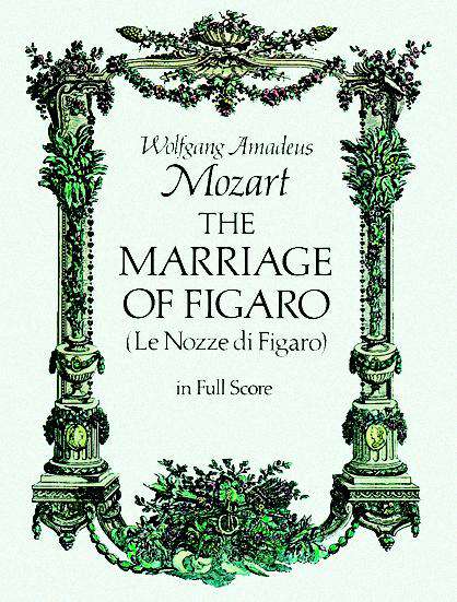 The Marriage of Figaro: A Comic Opera In Three Acts, Founded On Beaumarchais' Comedy Of La Folle Journée, And On The Follies Of A Day (Dover Opera Scores)