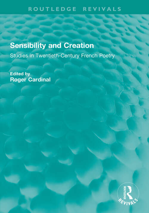 Book cover of Sensibility and Creation: Studies in Twentieth-Century French Poetry (1) (Routledge Revivals)
