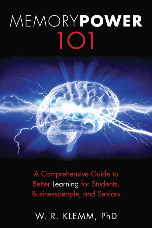 Book cover of Memory Power 101: A Comprehensive Guide to Better Learning for Students, Businesspeople, and Seniors (Proprietary)