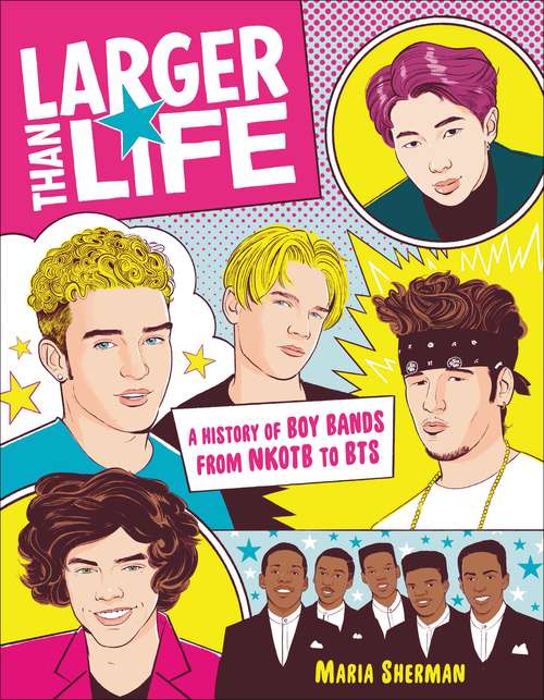 Book cover of Larger Than Life: A History of Boy Bands from NKOTB to BTS