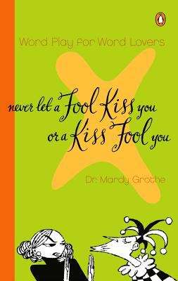 Book cover of Never Let a Fool Kiss You or a Kiss Fool You