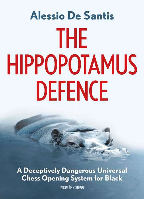 Book cover of The Hippopotamus Defence: A Deceptively Dangerous Universal Chess Opening System for Black