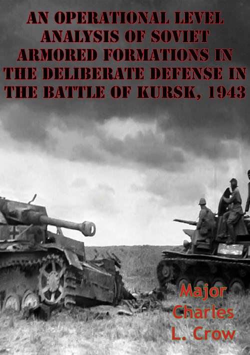 Book cover of An Operational Level Analysis Of Soviet Armored Formations In The Deliberate Defense In The Battle Of Kursk, 1943