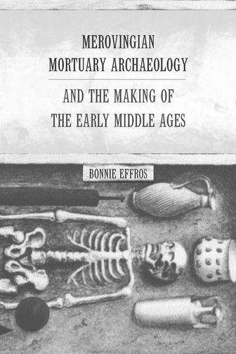 Book cover of Merovingian Mortuary Archaeology and the Making of the Early Middle Ages