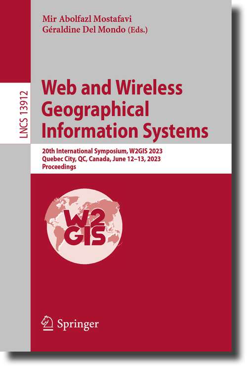 Book cover of Web and Wireless Geographical Information Systems: 20th International Symposium, W2GIS 2023, Quebec City, QC, Canada, June 12–13, 2023, Proceedings (1st ed. 2023) (Lecture Notes in Computer Science #13912)