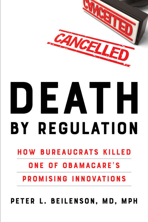 Book cover of Death by Regulation: How Bureaucrats Killed One of Obamacare's Promising Innovations