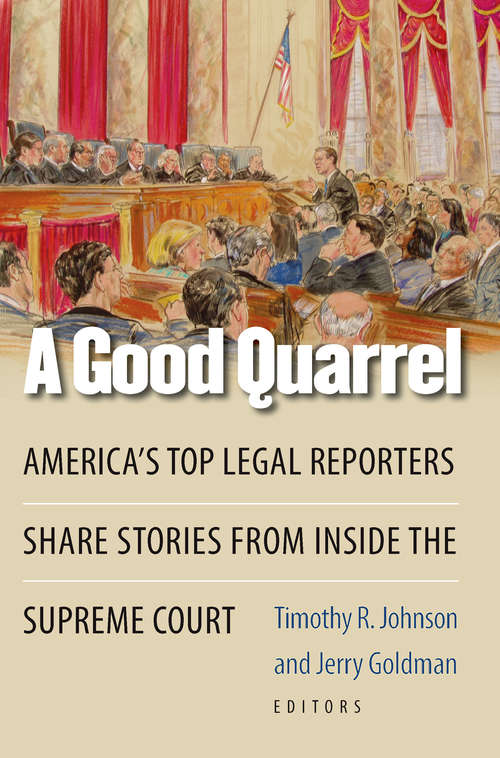 Book cover of A Good Quarrel: America's Top Legal Reporters Share Stories from Inside the Supreme Court