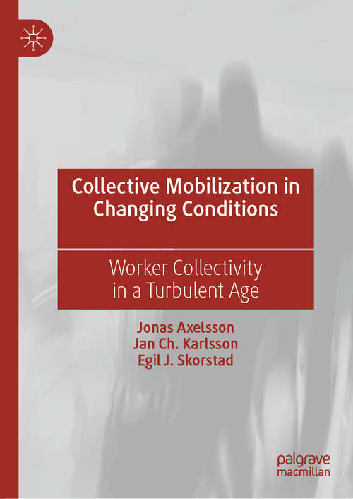 Collective Mobilization in Changing Conditions: Worker Collectivity in a Turbulent Age