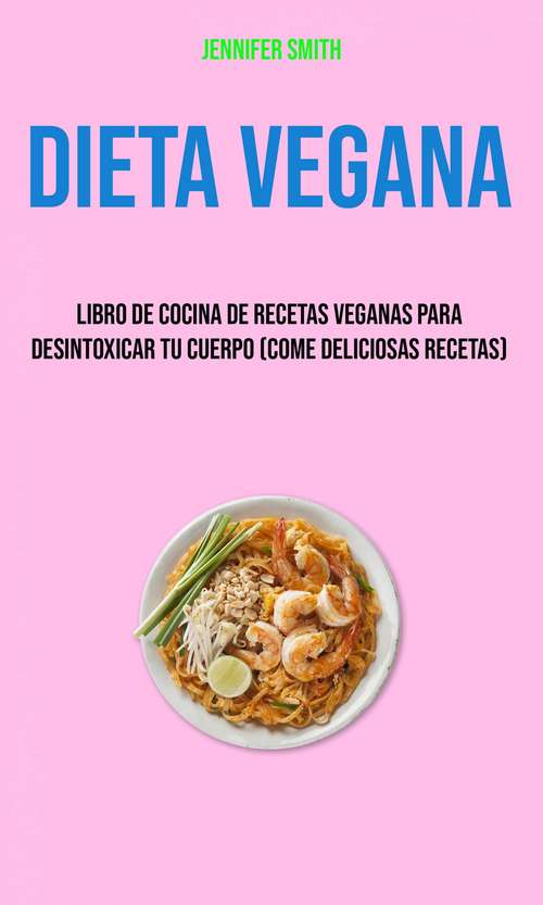 Book cover of Dieta Vegana (Come Deliciosas Recetas): Saborea deliciosas comidas veganas