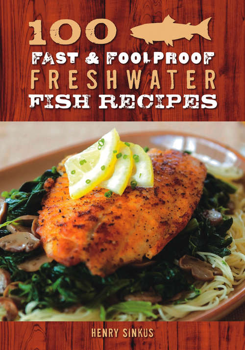 Book cover of 100 Fast & Foolproof Freshwater Fish Recipes