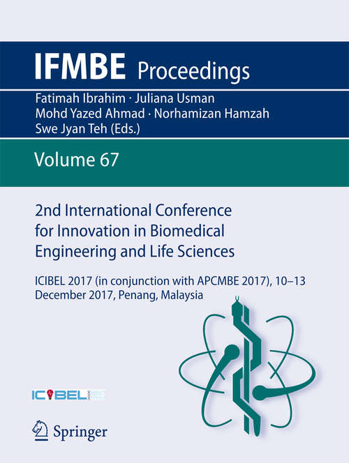 2nd International Conference for Innovation in Biomedical Engineering and Life Sciences: ICIBEL 2017 (in conjunction with APCMBE 2017),10 - 13  December 2017, Penang, Malaysia (IFMBE Proceedings #67)