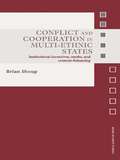Conflict and Cooperation in Multi-Ethnic States: Institutional Incentives, Myths and Counter-Balancing (Asian Security Studies)