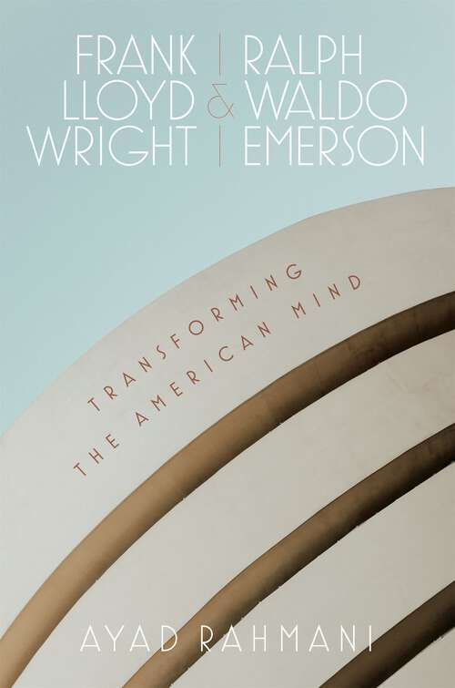 Book cover of Frank Lloyd Wright and Ralph Waldo Emerson: Transforming the American Mind
