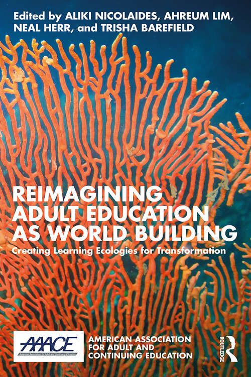Book cover of Reimagining Adult Education as World Building: Creating Learning Ecologies for Transformation (American Association for Adult and Continuing Education)