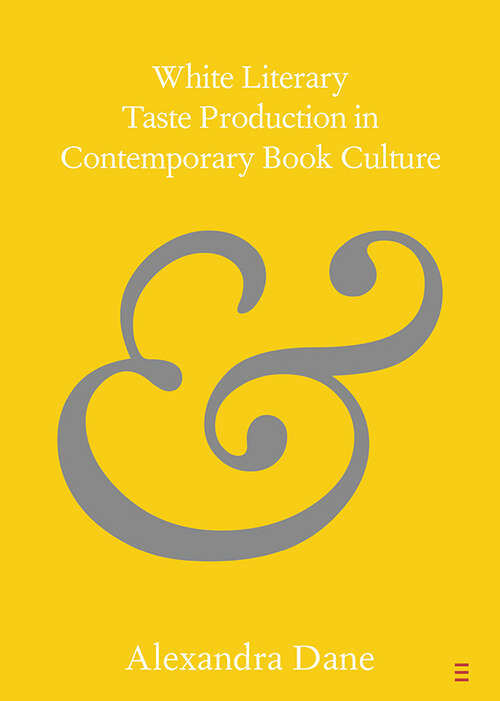 Book cover of Elements in Publishing and Book Culture: White Literary Taste Production in Contemporary Book Culture (Elements In Publishing And Book Culture Ser.)
