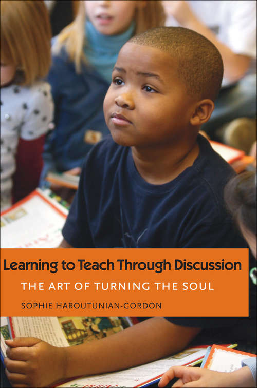 Book cover of Learning to Teach through Discussion: The Art of Turning the Soul