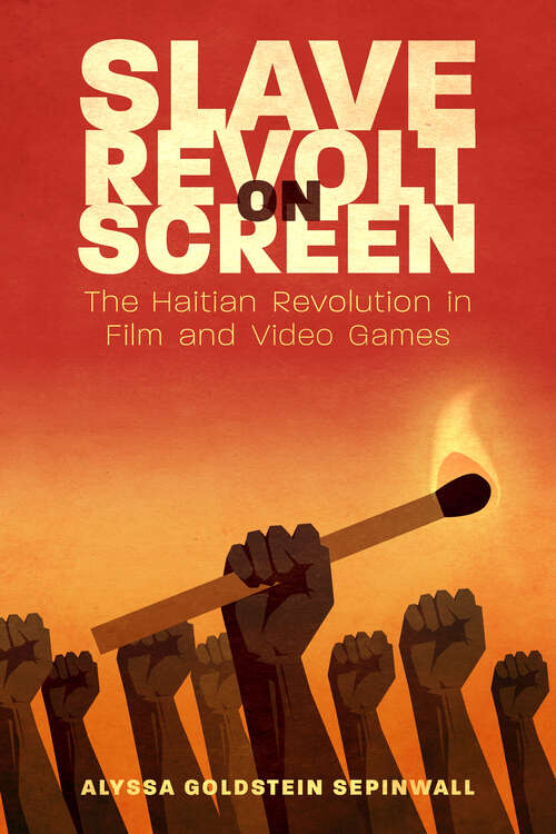 Book cover of Slave Revolt on Screen: The Haitian Revolution in Film and Video Games (EPUB Single) (Caribbean Studies Series)