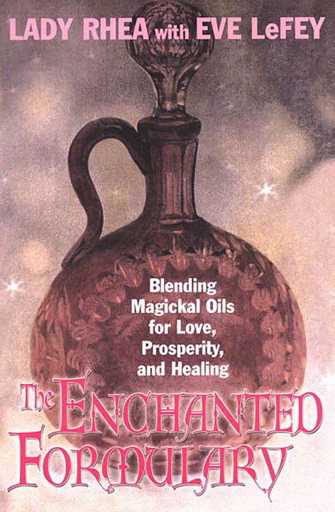 Book cover of The Enchanted Formulary: Blending Magickal Oils for Love, Prosperity, and Healing