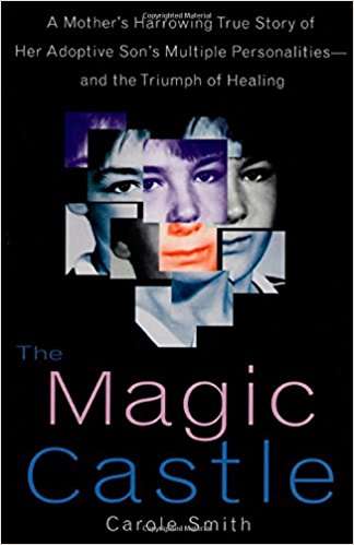 Book cover of The Magic Castle: A Mother's Harrowing True Story of Her Adoptive Son's Multiple Personalities and the Triumph of Healing