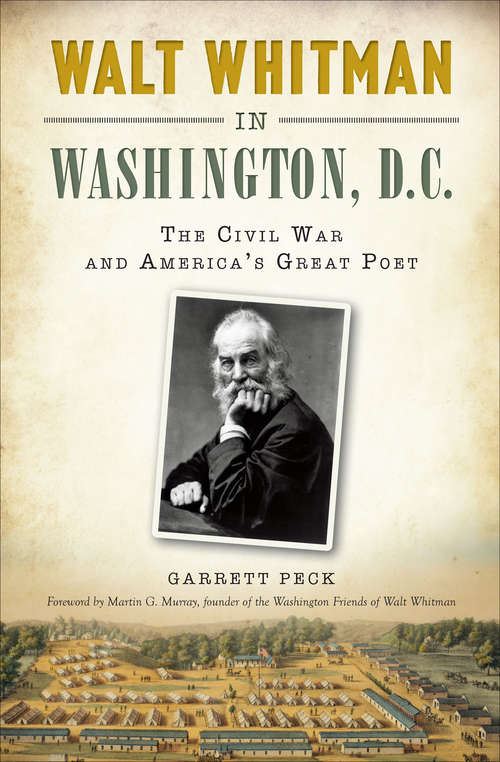 Walt Whitman in Washington, D.C.: The Civil War and America's Great Poet