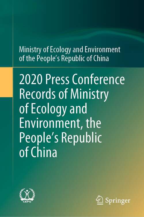 Book cover of 2020 Press Conference Records of Ministry of Ecology and Environment, the People’s Republic of China (1st ed. 2022)