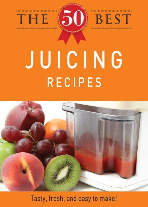Book cover of The 50 Best Juicing Recipes