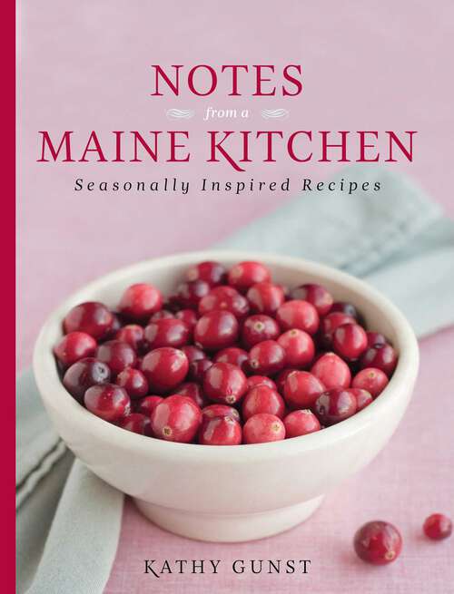 Book cover of Notes from a Maine Kitchen: Seasonally Inspired Recipes