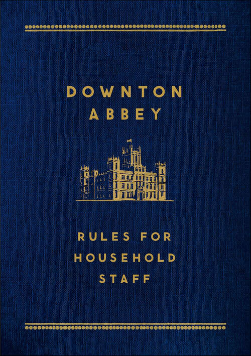 Book cover of Downton Abbey: Rules for Household Staff