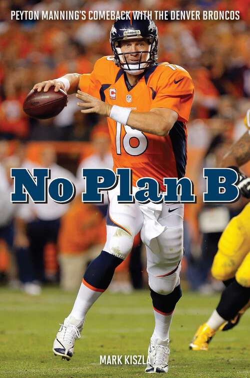 Book cover of No Plan B: Peyton Manning's Comeback with the Denver Broncos