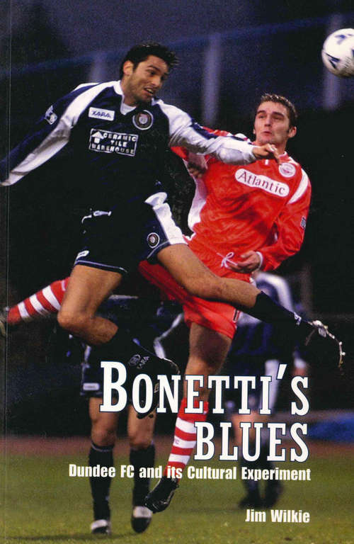 Book cover of Bonetti's Blues: Dundee FC and its Cultural Experiment