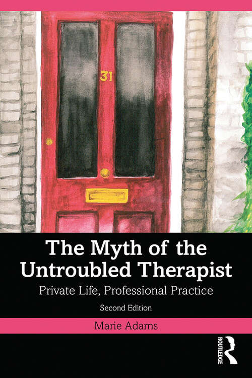 Book cover of The Myth of the Untroubled Therapist: Private Life, Professional Practice