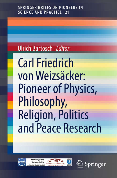 Book cover of Carl Friedrich von Weizsäcker: Pioneer of Physics, Philosophy, Religion, Politics and Peace Research
