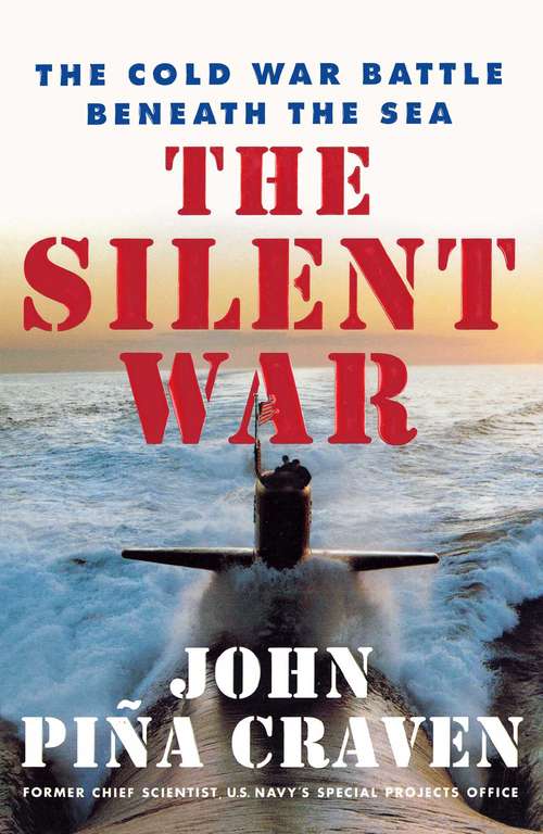 Book cover of The Silent War: The Cold War Battle Beneath the Sea