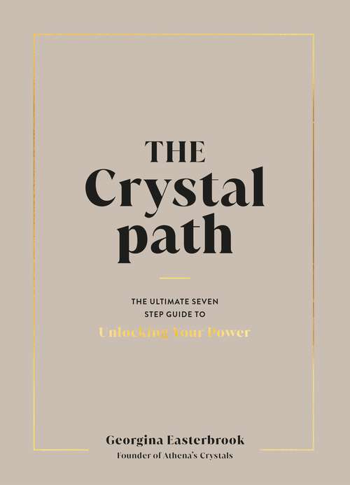 Book cover of The Crystal Path: The Ultimate Seven-Step Guide to Unlocking Your Power with Crystal Healing