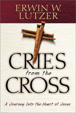 Cries from the Cross: A Journey into the Heart of Jesus