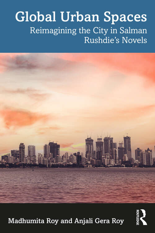 Book cover of Global Urban Spaces: Reimagining the City in Salman Rushdie’s Novels (1)
