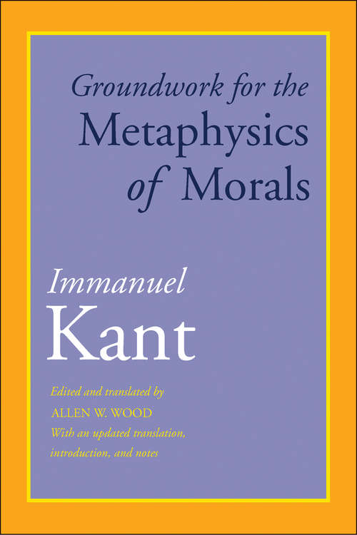 Groundwork for the Metaphysics of Morals: With an Updated Translation, Introduction, and Notes (Oxford Philosophical Texts)