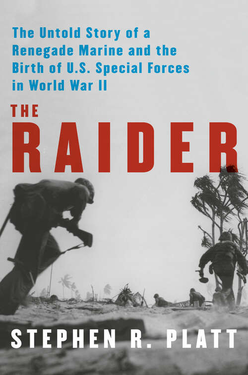 Book cover of The Raider: The Untold Story of a Renegade Marine and the Birth of U.S. Special Forces in World War II