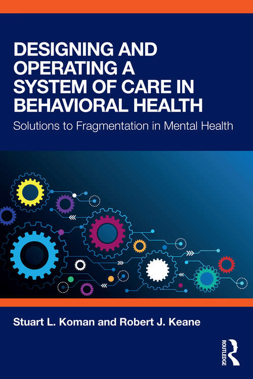 Book cover of Designing and Operating a System of Care in Behavioral Health: Solutions to Fragmentation in Mental Health