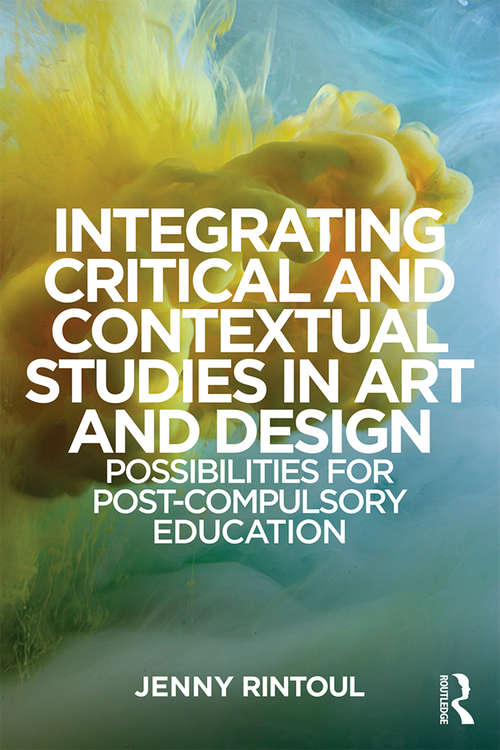 Book cover of Integrating Critical and Contextual Studies in Art and Design: Possibilities For Post-Compulsory Education