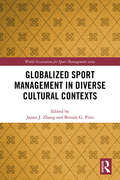 Globalized Sport Management in Diverse Cultural Contexts (World Association for Sport Management Series)
