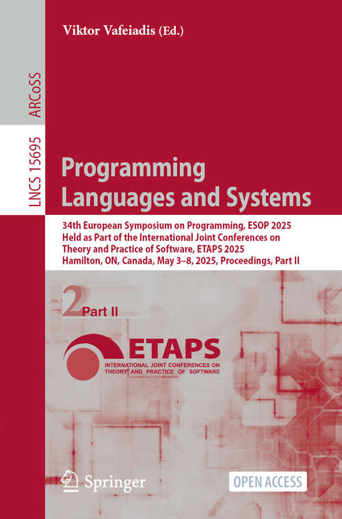 Book cover of Programming Languages and Systems: 34th European Symposium on Programming, ESOP 2025, Held as Part of the International Joint Conferences on Theory and Practice of Software, ETAPS 2025, Hamilton, ON, Canada, May 3–8, 2025, Proceedings, Part II (Lecture Notes in Computer Science #15695)