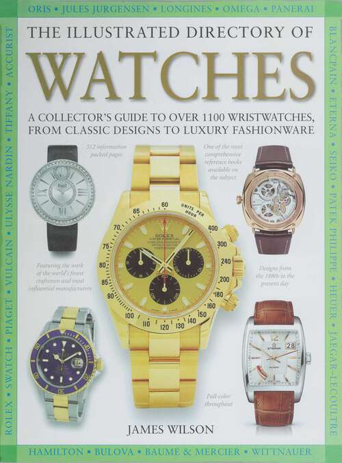 Book cover of The Illustrated Directory of Watches: A Collector's Guide to Over 1100 Wristwatches, From Classic Designs to Luxury Fashionware