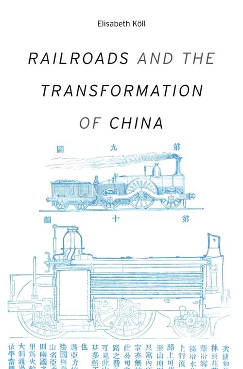 Book cover of Railroads and the Transformation of China (Harvard studies in business history ; #52)