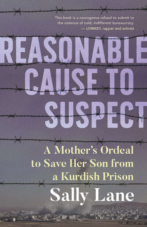 Book cover of Reasonable Cause to Suspect: A Mother's Ordeal to Free Her Son from a Kurdish Prison