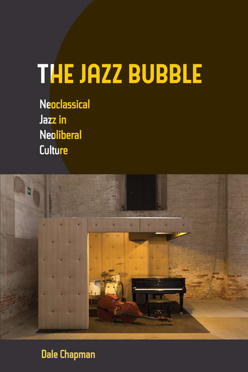 Book cover of The Jazz Bubble: Neoclassical Jazz In Neoliberal Culture