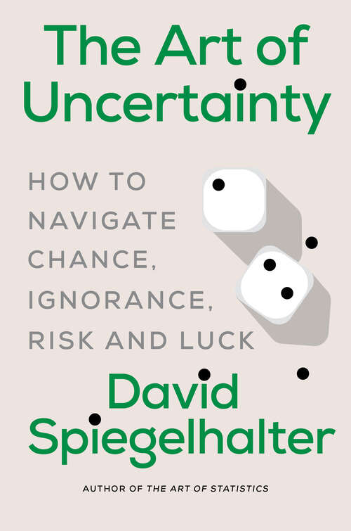 Book cover of The Art of Uncertainty: How to Navigate Chance, Ignorance, Risk and Luck