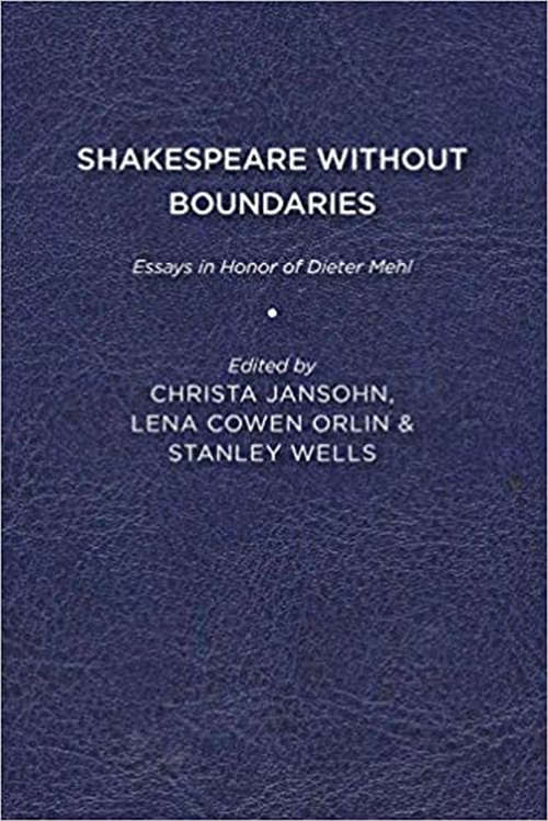 Shakespeare without Boundaries: Essays in Honor of Dieter Mehl